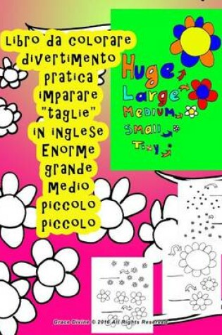 Cover of libro da colorare grande medio piccolo Imparare dimensioni in inglese per bambini tutti chi vuole per imparare Inglese