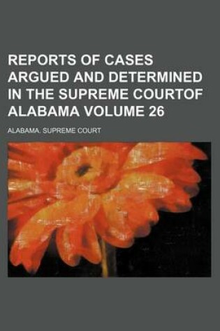 Cover of Reports of Cases Argued and Determined in the Supreme Courtof Alabama Volume 26