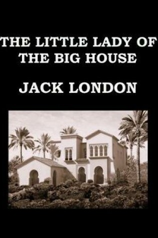 Cover of The Little Lady of the Big House Jack London