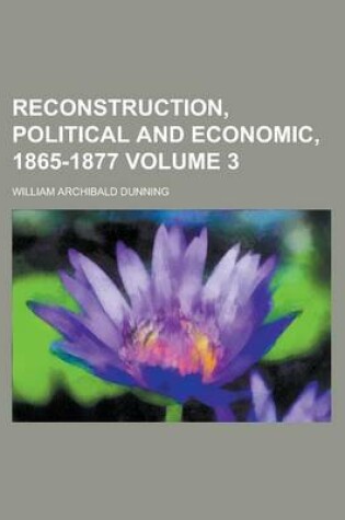 Cover of Reconstruction, Political and Economic, 1865-1877 Volume 3