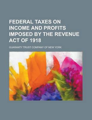 Book cover for Federal Taxes on Income and Profits Imposed by the Revenue Act of 1918