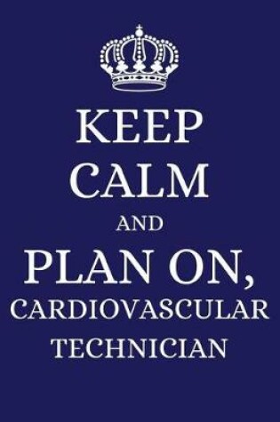 Cover of Keep Calm and Plan on Cardiovascular Technician