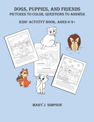 Book cover for DOGS, PUPPIES, AND FRIENDS Pictures to color, Questions to Answer