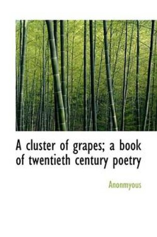 Cover of A Cluster of Grapes; A Book of Twentieth Century Poetry