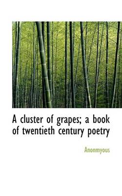 Book cover for A Cluster of Grapes; A Book of Twentieth Century Poetry