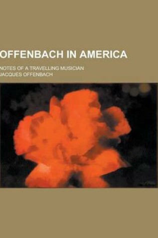 Cover of Offenbach in America; Notes of a Travelling Musician