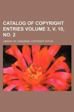 Cover of Catalog of Copyright Entries Volume 3, V. 10, No. 2