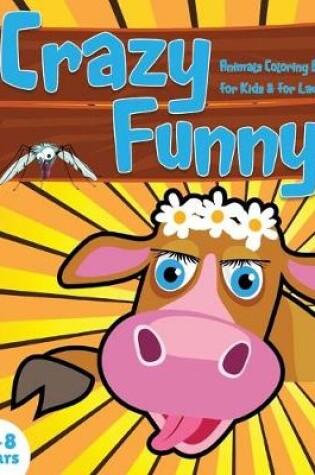 Cover of Crazy Funny Animals Coloring Book for Kids & for Laugh!