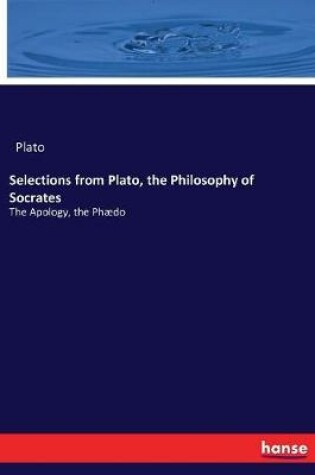 Cover of Selections from Plato, the Philosophy of Socrates