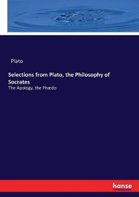 Book cover for Selections from Plato, the Philosophy of Socrates