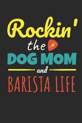 Book cover for Rockin The Dog Mom Barista Life