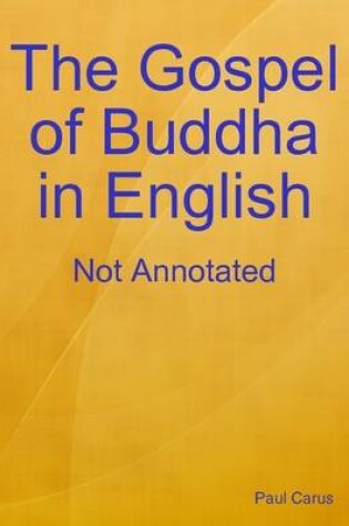 Cover of The Gospel of Buddha in English: Not Annotated