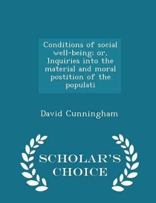 Book cover for Conditions of Social Well-Being; Or, Inquiries Into the Material and Moral Postition of the Populati - Scholar's Choice Edition