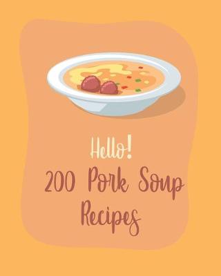 Book cover for Hello! 200 Pork Soup Recipes