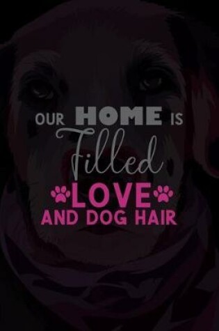 Cover of Our Home Is Filled With Love And Dog Hair