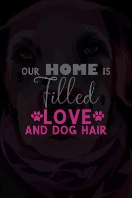 Book cover for Our Home Is Filled With Love And Dog Hair
