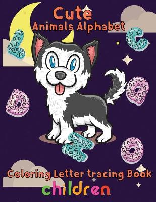 Book cover for Cute Animal Alphabet Coloring Letter Tracing Book Children