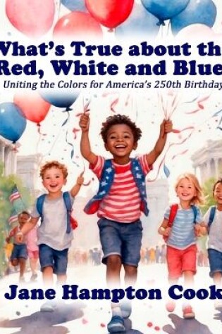 Cover of What's True about the Red, White, and Blue?