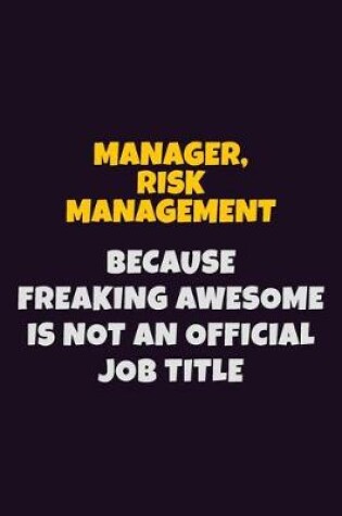 Cover of Manager, Risk Management, Because Freaking Awesome Is Not An Official Job Title