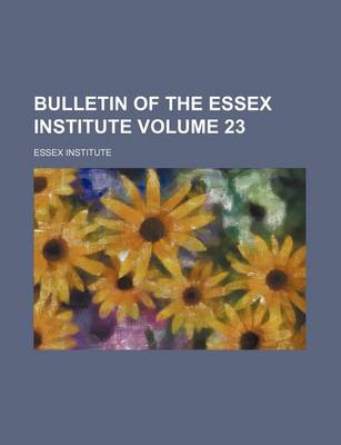 Book cover for Bulletin of the Essex Institute Volume 23