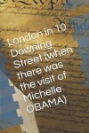 Book cover for London in 10 Downing Street (when there was the visit of Michelle OBAMA)