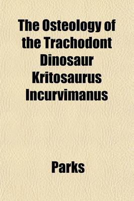 Book cover for The Osteology of the Trachodont Dinosaur Kritosaurus Incurvimanus