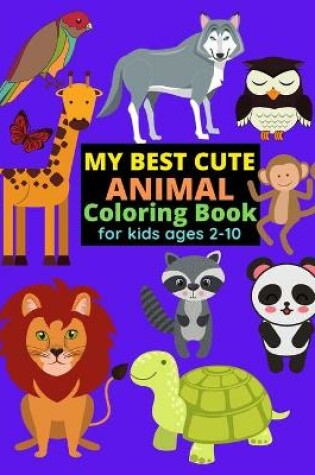 Cover of My Best Cute Animal Coloring Book For Kids ages 2-10