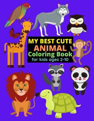 Book cover for My Best Cute Animal Coloring Book For Kids ages 2-10