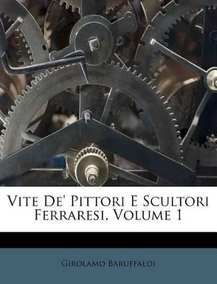 Book cover for Vite de' Pittori E Scultori Ferraresi, Volume 1