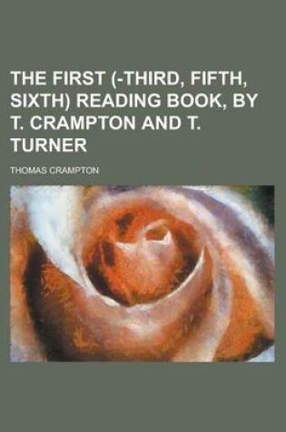 Cover of The First (-Third, Fifth, Sixth) Reading Book, by T. Crampton and T. Turner