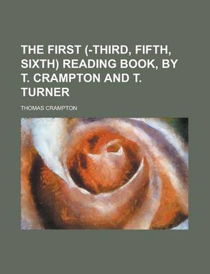 Book cover for The First (-Third, Fifth, Sixth) Reading Book, by T. Crampton and T. Turner