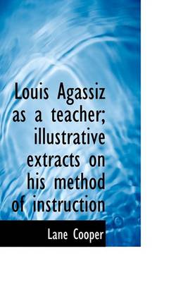 Book cover for Louis Agassiz as a Teacher; Illustrative Extracts on His Method of Instruction