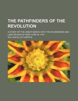 Book cover for The Pathfinders of the Revolution; A Story of the Great March Into the Wilderness and Lake Region of New York in 1779