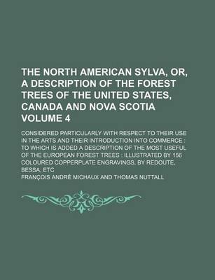 Book cover for The North American Sylva, Or, a Description of the Forest Trees of the United States, Canada and Nova Scotia Volume 4; Considered Particularly with Re