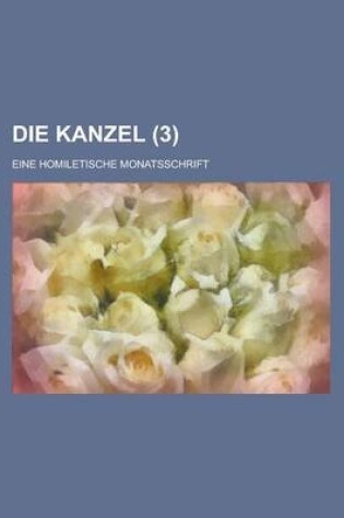 Cover of Die Kanzel; Eine Homiletische Monatsschrift (3 )