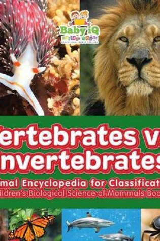 Cover of Vertebrates vs. Invertebrates - Animal Encyclopedia for Classification - Children's Biological Science of Mammals Books