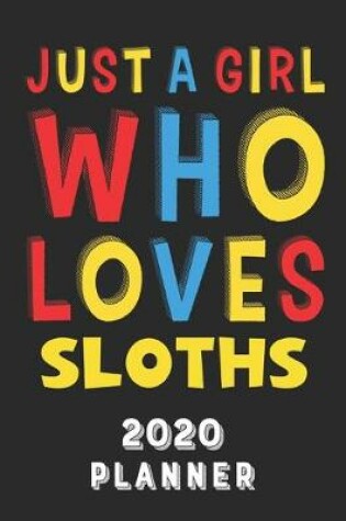 Cover of Just A Girl Who Loves Sloths 2020 Planner