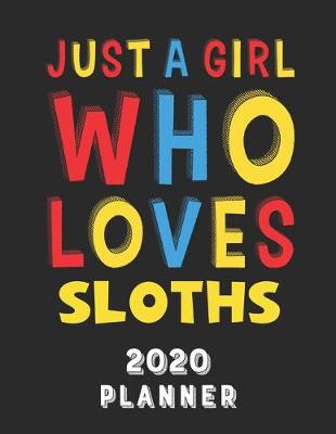 Book cover for Just A Girl Who Loves Sloths 2020 Planner