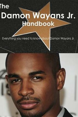 Cover of The Damon Wayans Jr. Handbook - Everything You Need to Know about Damon Wayans Jr.