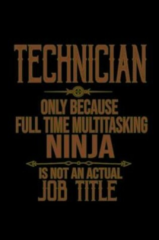 Cover of Technician, only because full time multitasking ninja is not an actual job title