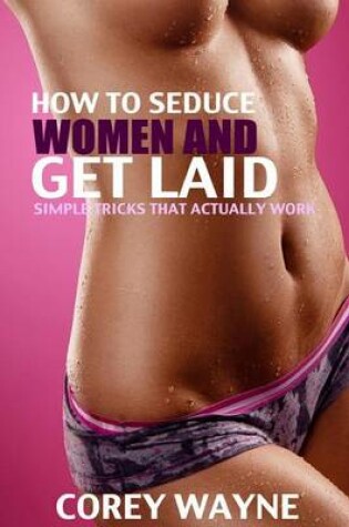 Cover of How to Seduce Women and Get Laid