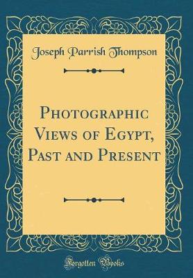 Book cover for Photographic Views of Egypt, Past and Present (Classic Reprint)