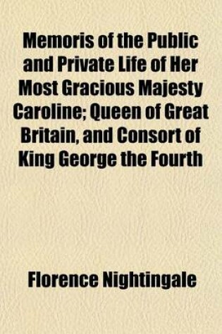Cover of Memoris of the Public and Private Life of Her Most Gracious Majesty Caroline; Queen of Great Britain, and Consort of King George the Fourth