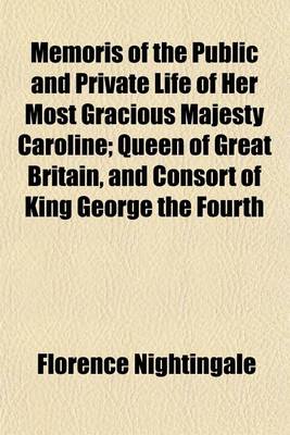 Book cover for Memoris of the Public and Private Life of Her Most Gracious Majesty Caroline; Queen of Great Britain, and Consort of King George the Fourth