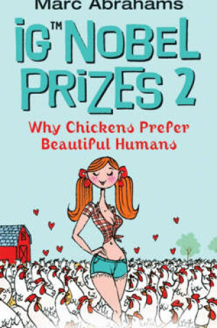 Cover of Ig Nobel Prizes 2: Why Chickens Prefer Beautiful Humans