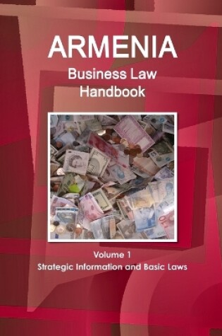 Cover of Armenia Business Law Handbook Volume 1 Strategic Information and Basic Laws