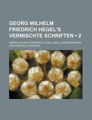 Book cover for Georg Wilhelm Friedrich Hegel's Vermischte Schriften (2)