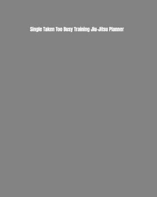 Book cover for Single Taken Too Busy Training Jiu-Jitsu Planner