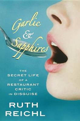 Book cover for Garlic and Sapphires: The Secret Life of a Restaurant Critic in Disguise