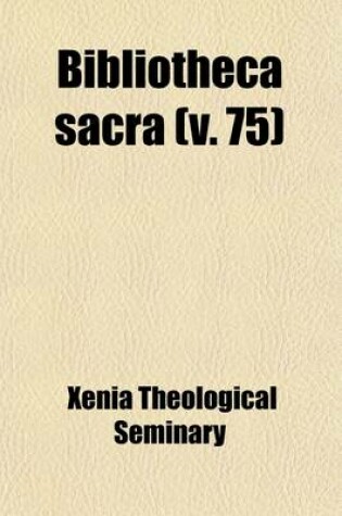 Cover of The Bibliotheca Sacra (Volume 75)